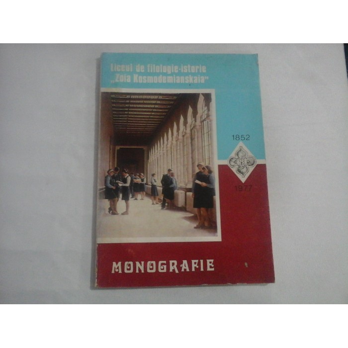 LICEUL DE FILOLOGIE-ISTORIE ,,ZOIA KOSMODEMIANSKAIA'' - MONOGRAFIE - 1852-1977